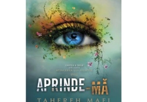Aprinde-ma. Atingerea lui Juliette, volumul 3 - Tahereh Mafi