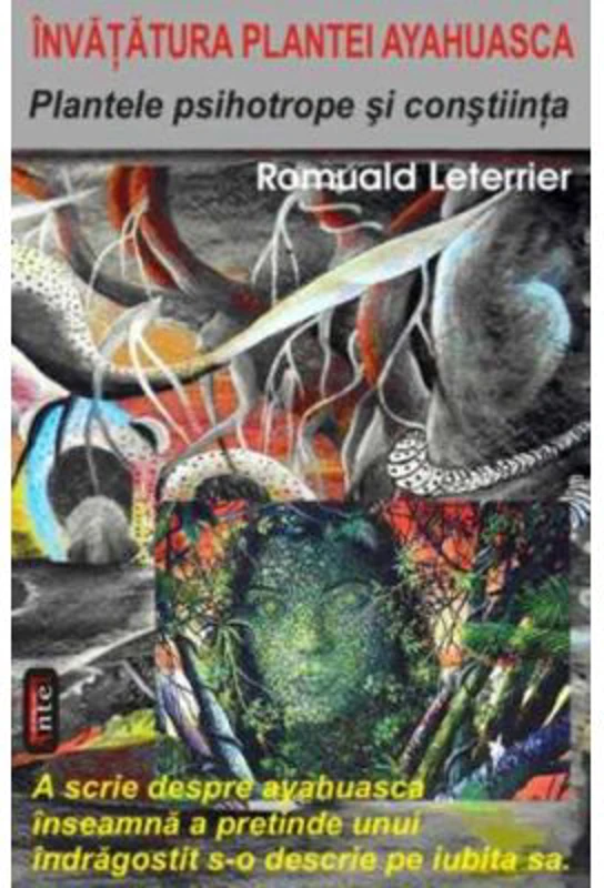 Plantele psihotrope si constiinta. Invatatura plantei ayahuasca - Romuald Leterrier