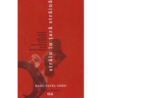 Strain in tara straina. Literatura romana si granita identitara in proza Hertei Muller si a lui Andrei Codrescu - Radu Pavel Gheo