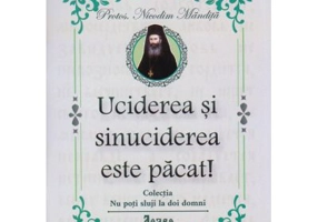 Uciderea si sinuciderea este pacat! - Protos. Nicodim Mandita