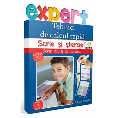 Scrie si sterge! Expert Matematica clasele a 3-a si a 4-a. Tehnici de calcul rapid