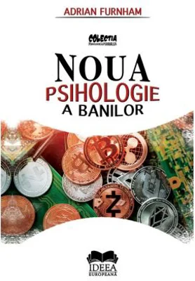Noua psihologie a banilor - Adrian Furnham