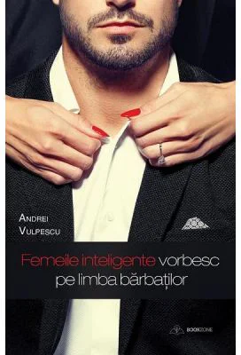 Femeile inteligente vorbesc pe limba barbatilor - Andrei Vulpescu