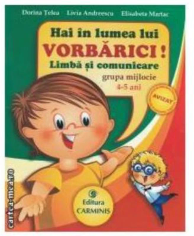 Hai in lumea lui VORBARICI! Limba si comunicare - Grupa mijlocie, 4-5 ani - Dorina Telea