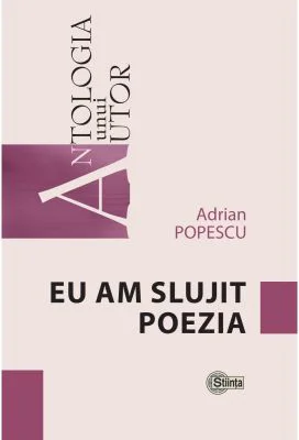 Eu am slujit poezia - Adrian Popescu