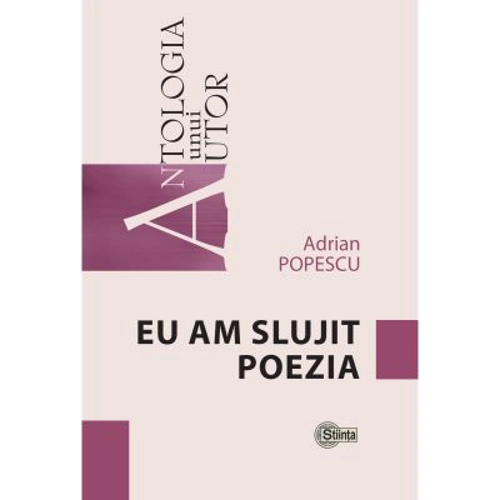 Eu am slujit poezia - Adrian Popescu