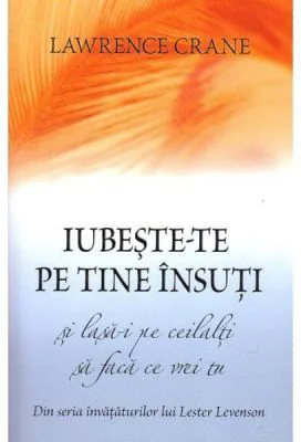 Iubeste-te pe tine insuti si lasa-i pe ceilalti sa faca ce vrei tu - Lawrence Crane, Lester Levenson