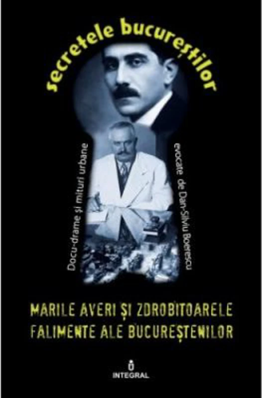 Marile averi si zdrobitoarele falimente ale bucurestenilor - Dan-Silviu Boerescu