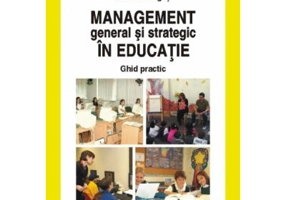 Management general si strategic in educatie. Ghid practic - Alois Ghergut