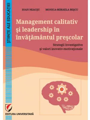 Management calitativ si leadership in invatamantul prescolar. Strategii investigative si valori inovativ-motivationale - Ioan Neacsu, Monica-Mihaela B