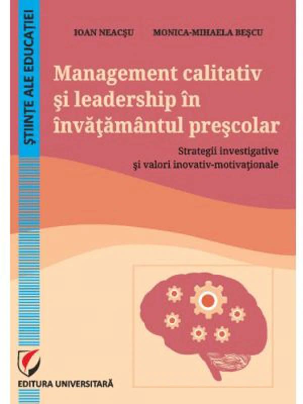 Management calitativ si leadership in invatamantul prescolar. Strategii investigative si valori inovativ-motivationale - Ioan Neacsu, Monica-Mihaela B
