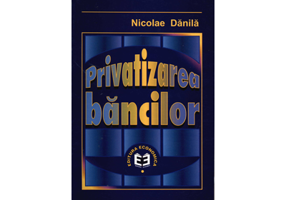 Privatizarea bancilor - Nicolae Danila