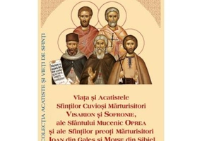 Viata si Acatistul Sfintilor Cuviosi Marturisitori Visarion, Sofronie si Mucenic Oprea si ale Sf. Preoti Marturisitori Ioan din Gales si Moise din Sib