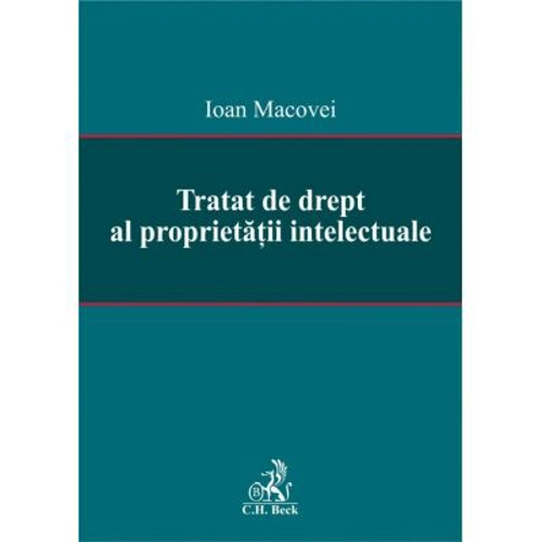 Tratat de drept al proprietatii intelectuale - Ioan Macovei