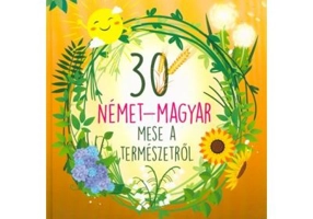 30 nemet-magyar mese a termeszetrol. 30 de povesti despre natura (maghiar-german)