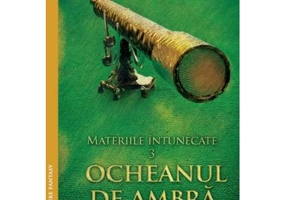 Materiile intunecate (III). Ocheanul de ambra - Philip Pullman