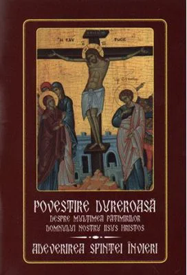 Povestire dureroasa despre multimea patimirilor Domnului nostru Iisus Hristos. Adeverirea Sfintei Invieri