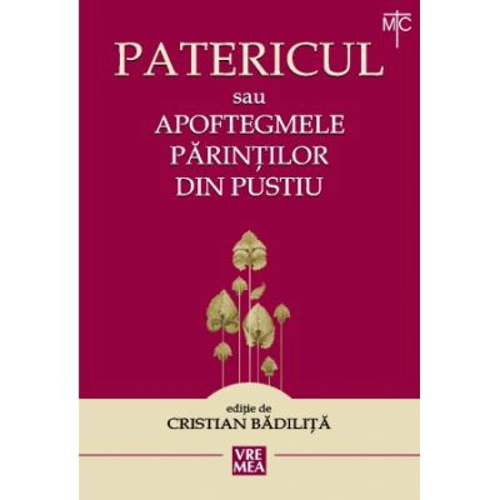 Patericul sau Apoftegmele Parintilor din pustiu. Sfintii Parinti - Cristian Badilita