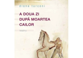 A doua zi dupa moartea cailor - Diana Turconi