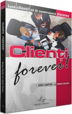 Clienti forever! Lasa clientii sa iti construiasca afacerea - Coug Carter, Jenni Green