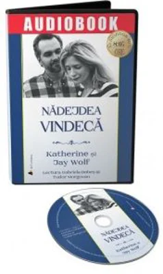 Audiobook. Nadejdea vindeca. O poveste adevarata despre o pierdere zdrobitoare si o iubire invingatoare - Jay Wolf, Katherine Wolf