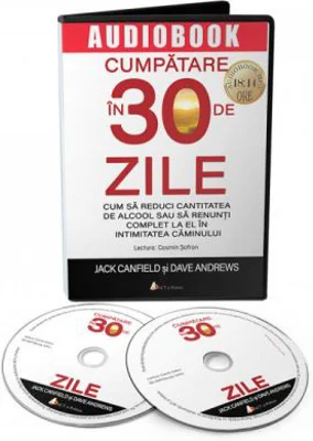 Cumpatare in 30 de zile. Cum sa reduci cantitatea de alcool sau sa renunti complet la el in intimitatea caminului, CD - Jack Canfield, Dave Andrews