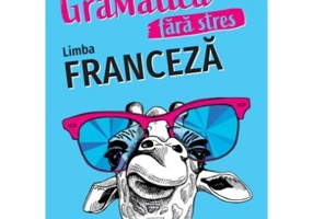 Gramatica fara stres. Limba Franceza