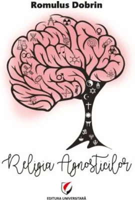 Religia Agnosticilor - Romulus Dobrin