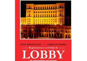 Reglementarea activitatii de lobby. In anticamera influentei - Aurelian Horja
