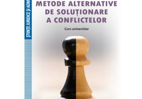 Metode alternative de solutionare a conflictelor. Curs universitar - Raul Miron