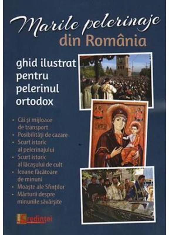 Marile pelerinaje din Romania. Ghid ilustrat pentru pelerinul ortodox