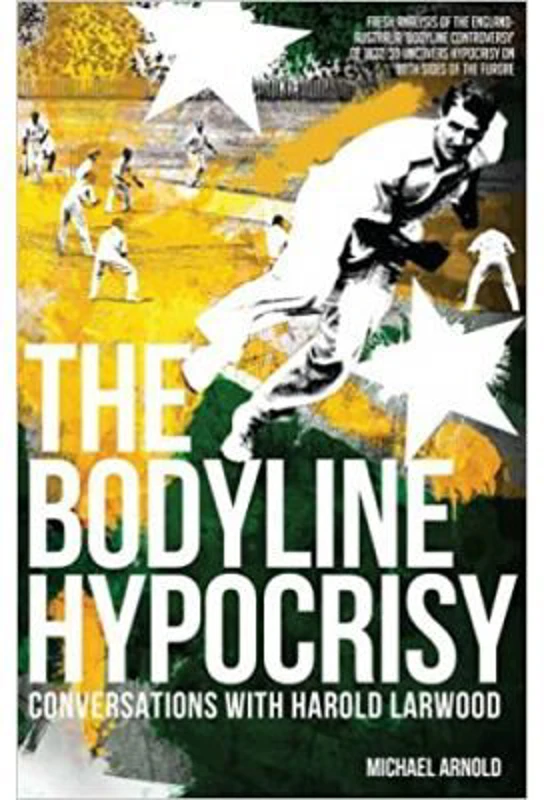 The Bodyline Hypocrisy. Conversations with Harold Larwood - Michael Arnold
