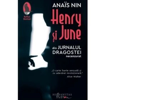Henry si June. Din Jurnalul dragostei, necenzurat. Editia a III-a - Anais Nin