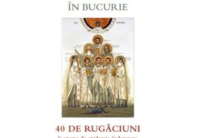Lacrimi preschimbate in bucurie. 40 de rugaciuni la vreme de epidemie, indurerare, izolare sau grea suferinta