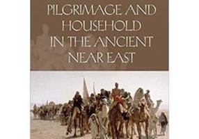 Pilgrimage and Household in the Ancient Near East - Joy McCorriston