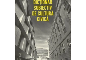 Dictionar subiectiv de cultura civica - Ciprian Mihali