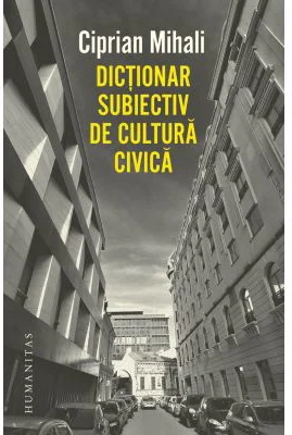 Dictionar subiectiv de cultura civica - Ciprian Mihali