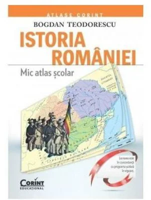 Mic atlas scolar. Istoria Romaniei - Bogdan Teodorescu