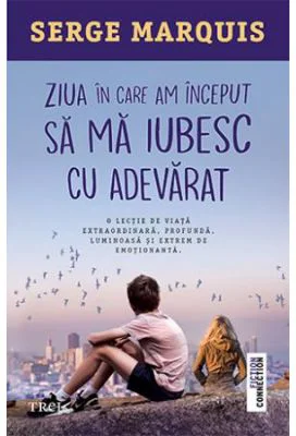 Ziua in care am inceput sa ma iubesc cu adevarat - Serge Marquis
