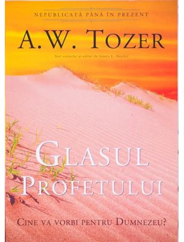 Glasul profetului. Cine va vorbi pentru Dumnezeu? - A. W. Tozer