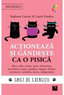 Actioneaza si gandeste ca o pisica. Caiet de exercitii - Stephane Garnier