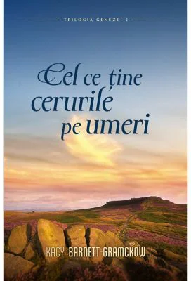 Cel ce tine cerurile pe umeri volumul 2 SERIA Trilogia Genezei - Kacy Barnett Gramckow