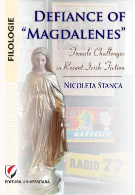 Defiance of Magdalenes. Female challenges in recent Irish fiction - Nicoleta Stanca