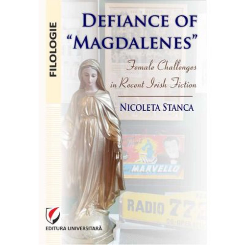 Defiance of Magdalenes. Female challenges in recent Irish fiction - Nicoleta Stanca
