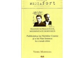 Traditie supralicitata. Modernitate diortosita. Publicistica lui Nichifor Crainic si a lui Nae Ionescu la o noua citire - Viorel Marineasa