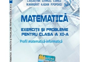 Matematica Exercitii si probleme pentru clasa a 11-a. Profil matematica-informatica - Virgiliu Schneider