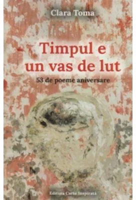 Timpul e un vas de lut - Clara Toma