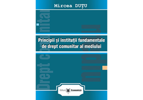 Principii si institutii fundamentale de drept comunitar al mediului - Mircea Dutu