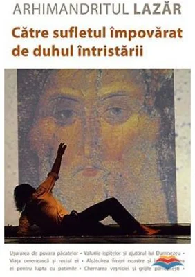 Catre sufletul impovarat de duhul intristarii - Arhimandritul Lazar Abasidze