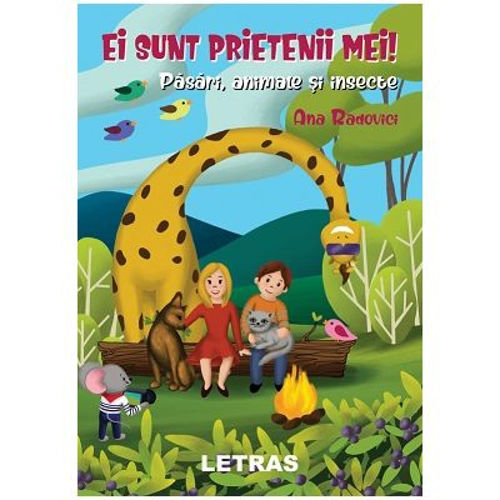 Ei sunt prietenii mei! Pasari, animale si insecte